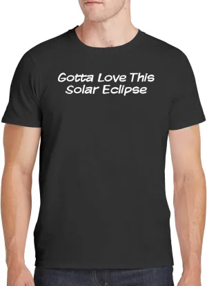 Gotta Love This Solar Eclipse - Men's Soft Comfortable Short Sleeve T-Shirt CP05