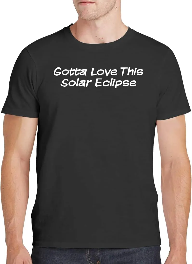 Gotta Love This Solar Eclipse - Men's Soft Comfortable Short Sleeve T-Shirt CP05