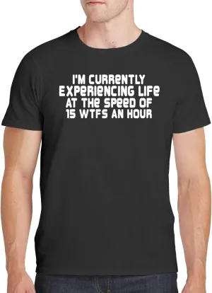 I'm Currently Experiencing Life at The Speed of 15 WTFS an Hour - Men's Soft Comfortable Short Sleeve T-Shirt CP05 Black