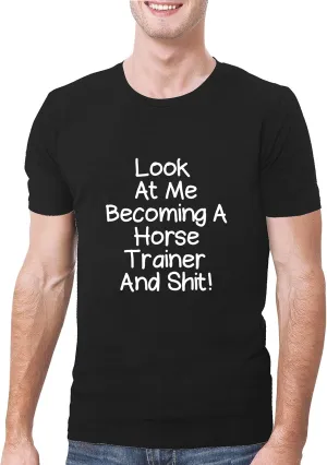 Look At Me Becoming A Horse Trainer And Shit! - A Soft & Comfortable Men's T-Shirt